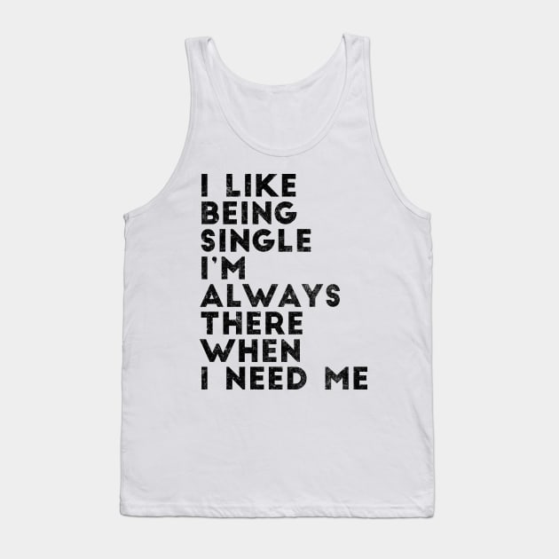 I like being single I'm always there when I need me Tank Top by shopbudgets